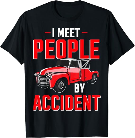 Amazon.com: Tow Truck Driver I Meet People by Accident Towing Operator